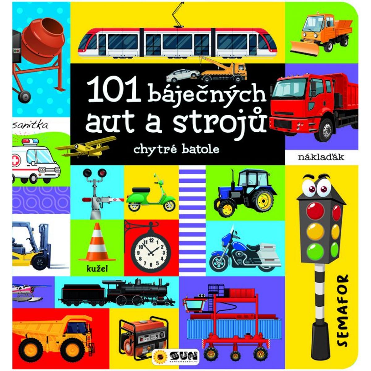 SUN 101 báječných aut a strojů - chytré batole