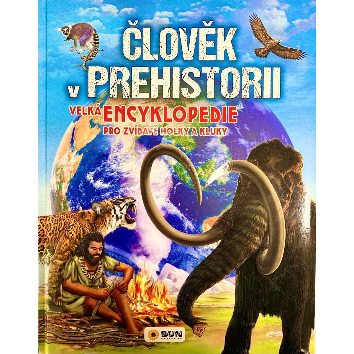 SUN Člověk v prehistorii - Velká encyklopedie pro zvídavé holky a kluky